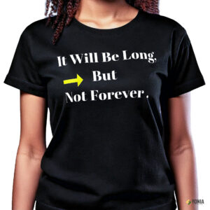 Yonia -“It Will Be Long but Not Forever” Motivational T-Shirt