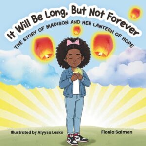 It Will be Long, But Not Forever: The story Of Madison And Her Lantern Of Hope